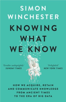 Knowing What We Know: The Transmission of Knowledge: From Ancient Wisdom to Modern Magic - Simon Winchester (Paperback) 25-04-2024 