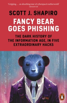 Fancy Bear Goes Phishing: The Dark History of the Information Age, in Five Extraordinary Hacks - Scott Shapiro (Paperback) 02-05-2024 