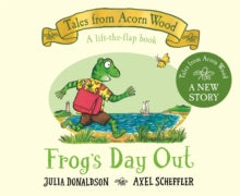 Tales From Acorn Wood  Frog's Day Out: A Lift-the-flap Story - Julia Donaldson; Axel Scheffler (Board book) 25-04-2024 