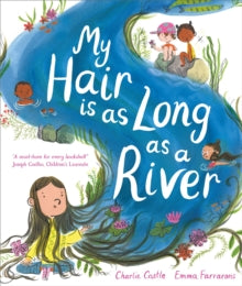 My Hair is as Long as a River: A picture book about the magic of being yourself - Charlie Castle; Emma Farrarons (Paperback) 02-05-2024 
