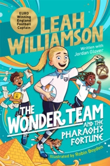 The Wonder Team  The Wonder Team and the Pharaoh's Fortune: An exciting adventure through time, from the captain of the Euro-winning Lionesses - Leah Williamson; Jordan Glover; Robin Boyden (Paperback) 25-04-2024 