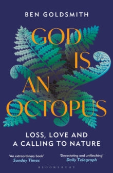 God Is An Octopus: Loss, Love and a Calling to Nature - Ben Goldsmith (Paperback) 09-05-2024 