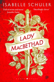 Lady MacBethad: The electrifying story of love, ambition, revenge and murder behind a real life Scottish queen - Isabelle Schuler (Paperback) 25-04-2024 