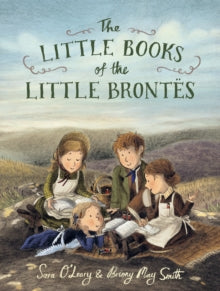 The Little Books of the Little Brontes - Sara O'Leary; Briony May Smith (Hardback) 04-04-2024 