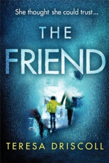 The Friend - Teresa Driscoll (Paperback) 22-03-2018 