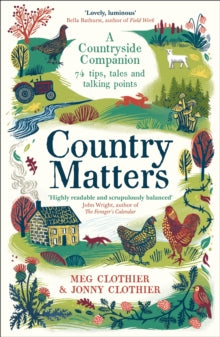 Country Matters: A Countryside Companion: 74 tips, tales and talking points - Meg Clothier; Jonny Clothier (Paperback) 02-05-2024 