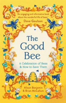 The Good Bee: A Celebration of Bees - And How to Save Them - Alison Benjamin; Brian McCallum (Paperback) 11-04-2024 