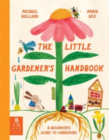 The Little Gardener's Handbook - Maria Dek-Lewandowska; Michael Holland (Hardback) 25-04-2024 
