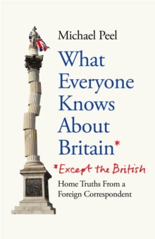 What Everyone Knows About Britain* (*Except The British) - Michael Peel (Hardback) 25-04-2024 