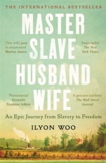 Master Slave Husband Wife: An epic journey from slavery to freedom - A NEW YORKER BOOK OF THE YEAR - Ilyon Woo (Paperback) 16-05-2024 Short-listed for Kirkus Prize 2023 (UK). Long-listed for Andrew Carnegie Medal for Excellence in Fiction and Nonfict