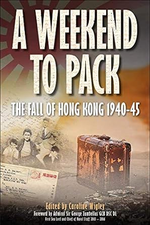 A Weekend to Pack: The Fall of Hong Kong 1940-45 - Caroline Wigley (Paperback) 28-05-2021 