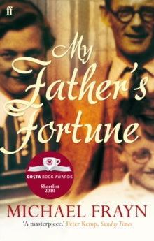 My Father's Fortune: A Life - Michael Frayn (Paperback) 01-09-2011 Short-listed for Costa Biography Award 2010.