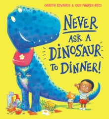 Never Ask a Dinosaur to Dinner (NE) - Gareth Edwards; Guy Parker-Rees (Paperback) 05-08-2021 