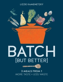 Batch but Better - Lizzie Kamenetzky (Home ec and food stylist) (Paperback) 13-05-2021 