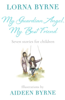 My Guardian Angel, My Best Friend: Seven stories for children - Lorna Byrne (Paperback) 11-11-2021 