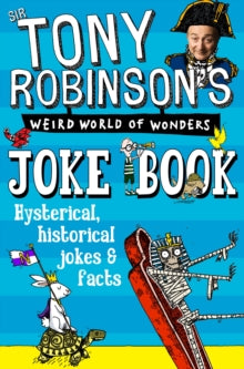 Sir Tony Robinson's Weird World of Wonders Joke Book - Sir Tony Robinson (Paperback) 09-03-2017 