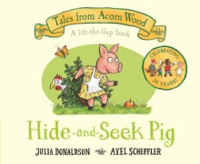 Tales From Acorn Wood  Hide-and-Seek Pig - Julia Donaldson; Axel Scheffler (Board book) 09-01-2020 