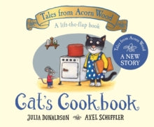 Tales From Acorn Wood  Cat's Cookbook: A new Tales from Acorn Wood story - Julia Donaldson; Axel Scheffler (Board book) 29-04-2021 