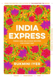 India Express: 75 Fresh and Delicious Vegan, Vegetarian and Pescatarian Recipes for Every Day - Rukmini Iyer (Hardback) 15-09-2022 