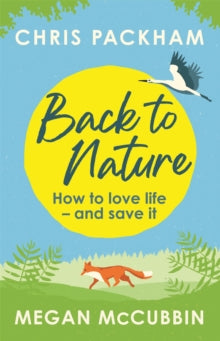 Back to Nature: How to Love Life - and Save It - Chris Packham; Megan McCubbin (Paperback) 13-05-2021 