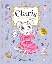 Claris  Claris: A Tres Chic Activity Book: Claris: The Chicest Mouse in Paris - Megan Hess (Paperback) 01-09-2021 