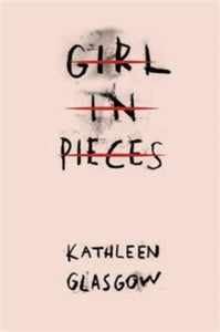 Girl in Pieces: TikTok made me buy it! - Kathleen Glasgow (Paperback) 06-10-2016 