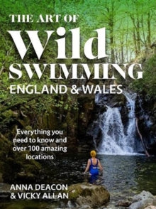 The Art of Wild Swimming: England & Wales - Anna Deacon; Vicky Allan (Hardback) 11-11-2021 