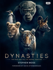 Dynasties: The Rise and Fall of Animal Families - Stephen Moss; David Attenborough (Hardback) 25-10-2018 