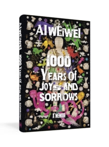 1000 Years of Joys and Sorrows: The story of two lives, one nation, and a century of art under tyranny - Ai Weiwei (Hardback) 02-11-2021 