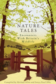 Nature Tales: Encounters with Britain's Wildlife - Michael Allen; Sonya Patel Ellis; Sir David Attenborough (Paperback) 01-07-2011 