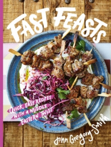 Fast Feasts: Quick, easy recipes with a Middle Eastern twist - John Gregory-Smith (Hardback) 14-04-2022 