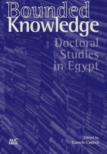 Bounded Knowledge: Doctoral Studies in Egypt - Daniele Cantini (Hardback) 10-04-2021 