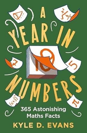 Kyle D. Evans - maths gift books  A Year in Numbers: 365 Astonishing Maths Facts - Kyle D. Evans (Paperback) 06-11-2025 