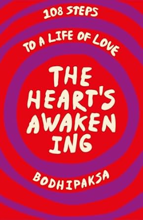 The Heart's Awakening: 108 Steps to a Life of Love - Bodhipaksa (Paperback / softback) 14-10-2025 