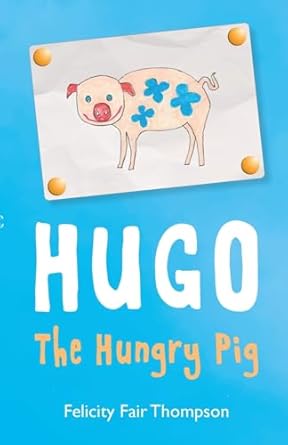 Hugo The Hungry Pig - Felicity Fair Thompson (Paperback) 30-01-2025 
