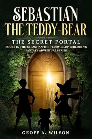 Sebastian the Teddy Bear 01 The Secret Portal - Geoff A. Wilson (Paperback) 13-07-2023 