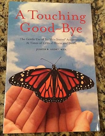 A Touching Good-Bye: The Gentle Use of Jin Shin Jyutsu at Times of Critical Illness and Death - Judith B Andry (Paperback) 01-07-2008 