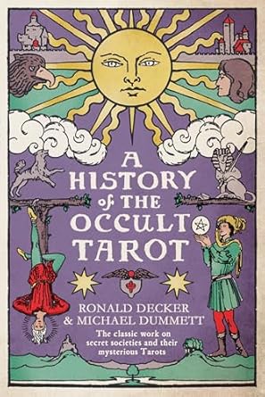 A History of the Occult Tarot: The classic work on secret societies and their mysterious Tarots - Ronald Decker; Sir Michael Dummett (Paperback) 02-10-2025 