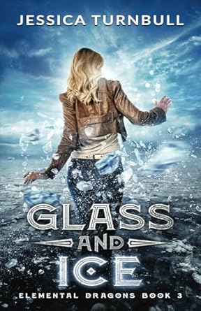 Elemental Dragons Book 3: Glass and Ice - Jessica Turnbull (Paperback) 01-01-2020 