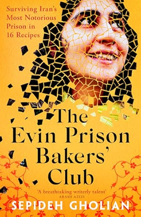 The Evin Prison Bakers' Club: Surviving Iran's Most Notorious Prisons in 16 Recipes - Sepideh Gholian; Hessam Ashrafi (Paperback) 10-04-2025 