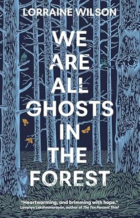 We Are All Ghosts in the Forest  We Are All Ghosts in the Forest: Volume 1 - Lorraine Wilson (Paperback) 06-11-2025 