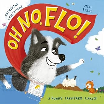 Oh No, Flo!: A funny farmyard fiasco! - Catherine Cawthorne; Mike Byrne (Paperback) 27-03-2025 