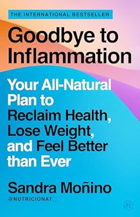 Goodbye to Inflammation: Your All-Natural Plan to Reclaim Health, Lose Weight, and Feel Better than Ever - Sandra Monino; Katherine Cummings (Paperback) 14-08-2025 