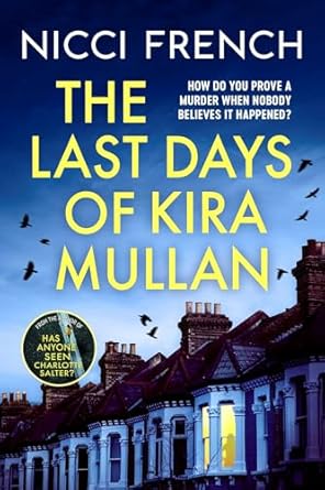 The Last Days of Kira Mullan: The unputdownable new thriller from the author of Richard & Judy Book Club pick Has Anyone Seen Charlotte Salter? - Nicci French (Paperback) 19-06-2025 