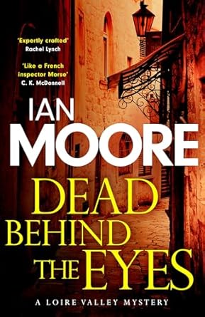 Loire Valley Mystery  Dead Behind the Eyes: A slickly plotted murder mystery set in France's Loire Valley - Ian Moore (Paperback) 09-10-2025 