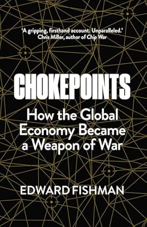 Chokepoints: How the Global Economy Became a Weapon of War - Edward Fishman (Hardback) 06-03-2025 