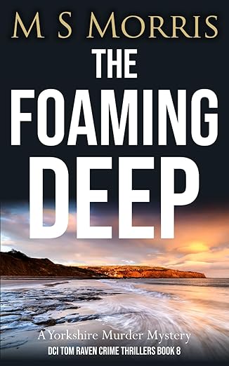 DCI Tom Raven Crime Thrillers 8 The Foaming Deep: A Yorkshire Murder Mystery - M S Morris (Paperback) 31-01-2025 