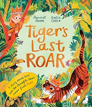 Harriet Howe + Katie Cottle  Tiger's Last Roar: A sensitively-told story about pet loss - Harriet Howe; Katie Cottle (Paperback) 11-09-2025 