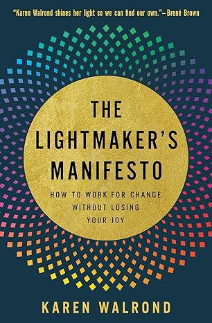 The Lightmaker's Manifesto: How to Work for Change without Losing Your Joy - Karen Walrond (Paperback / softback) 26-08-2025 