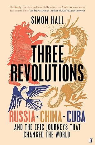 Three Revolutions: Russia, China, Cuba and the Epic Journeys that Changed the World - Simon Hall (Paperback) 03-07-2025 